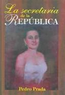 Cover of: La Secretaria De La Republica by Pedro Prada