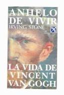 Cover of: Anhelo de vivir : La vida de Vincent Van Gogh / Longing to Live : The Life of Vincent Van Gogh: The Life of Vincent Van Gogh