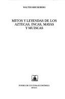 Cover of: Mitos y leyendas de los Aztecas, Incas, Mayas y Muiscas by Krickeberg, Walter