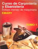 Curso De Carpinteria Y Ebanisteria / Carpentry, Joinery & Machine Woodworking by A. B. Emary