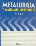Cover of: Metalurgia y materiales industriales / Practical Metallurgy and Materials of Industry