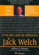 Cover of: El Vocabulario Del Liderazgo De Jack Welch/ The Jack Welch Lexicon of Leadership: Mas De 250 Terminos. Conceptos, Estrategias E Iniciativas Del Legendario ... Strategies & Initiatives of the Legendary L