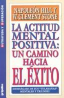 Cover of: La actitud mental positiva : un camino hacia el exito, deshagase de sus telaranas mentales y triunfe