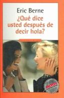 Cover of: Qué dice usted después de decir hola by Eric Berne