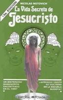 Cover of: La Vida Secreta De Jesucristo by Nicolas Notovich