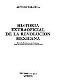 Cover of: Historia extraoficial de la Revolución Mexicana: (desde las postrimerías del porfirismo hasta los sexenios de Echevarría y López Portillo)