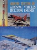 Cover of: Ground Testing of Aerospace Vehicles including Engines ; Tenth National Convention of Aerospace Engineers - Proceedings of the National Seminar, February 17-18, 1995