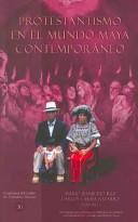 Cover of: Protestantismo en el mundo maya contemporáneo