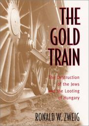 Cover of: The Gold Train: The Destruction of the Jews and the Looting of Hungary