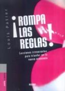 Cover of: Rompa Las Reglas!: Lecciones Irreverentes Para Innovar En La Nueva Economia / Irreverent Lessons For Leading Innovation In The New Economy