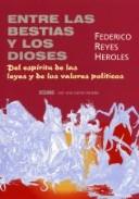 Cover of: Entre Las Bestias Y Los Dioses: Del Espiritu De Las Leyes Y De Los Valores Politicos (Con Una Cierta Mirada)