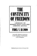 Cover of: The Continuity of Freedom: a democratic and reformist society is our unique competetive advantage (Collection of speeches by the President of the Philippines Fidel V. Ramos, Number 7)