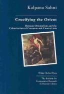 Crucifying the Orient by Kalpana Sahni
