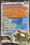Cover of: Ark of the Covenant Casting Kit: Cast and Assemble Your Own Model of the Ark of the Covenant!