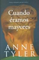 Cover of: Cuando Eramos Mayores = Back When We Were Grownups by Anne Tyler, Maria Jose Garcia Ripoll