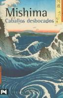 Cover of: Caballos desbocados. El mar de la fertilidad, 2 (BIBLIOTECA MISHIMA) (El Mar De La Fertilidad/ the Sea of Fertility)