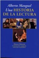 Cover of: Una historia de la lectura by Alberto Manguel
