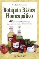 Cover of: Botiquin basico homeopatico / Basic homeopathy cabinet: 48 remedios indispensables para la casa o de viaje / 48 indispensable Remedies for the home or travel