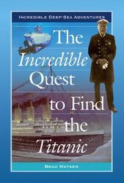 The Incredible Quest to Find the Titanic (Incredible Deep-Sea Adventures) by Bradford Matsen