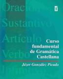Cover of: Curso Fundamental De Gramatica Castellana by Jezer Gonzalez Picado