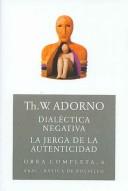 Cover of: Dialectica Negativa- La Jerga De La Autenticidad / Negative Dialectic-The Jargon of Authenticity: Obra Completa / Cpmplete Works (Basica De Bolsillo)