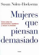 Mujeres Que Piensan Demasiado/ Women Who Think Too Much by Susan Nolen-Hoeksema