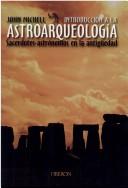 Cover of: Introduccion a La Astroarqueologia: Sacerdotes-astronomos De La Antiguedad (Historia)