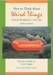 How to think about weird things by Theodore Schick, Lewis Vaughn, Theodore, Jr. Schick