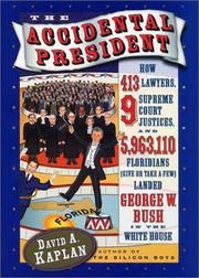 Cover of: The accidental president: how 413 lawyers, 9 Supreme Court justices, and 5,963,110 (give or take a few) Floridians landed George W. Bush in the White House