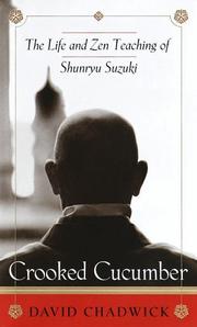 Cover of: Crooked cucumber: the life and Zen teaching of Shunryu Suzuki