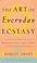 Cover of: The art of everyday ecstasy