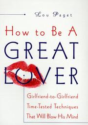 Cover of: How to be a great lover: girlfriend-to-girlfriend totally explicit techniques that will blow his mind