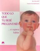 Cover of: Todo lo que tu Bebe Preguntaria/ Everything your Baby Would Ask by Kyra Karniloff, Annette Smith Karmiloff