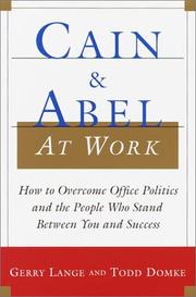 Cover of: Cain and Abel at Work: How to Overcome Office Politics and the People Who Stand Between You and Success