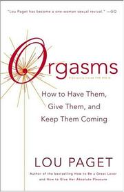 Cover of: Orgasms: How to Have Them, Give Them, and Keep Them Coming
