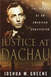 Cover of: Justice at Dachau: the trials of an American prosecutor