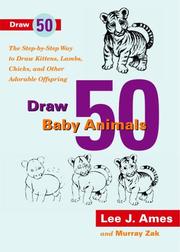 Cover of: Draw 50 Baby Animals: The Step-By-Step Way to Draw Kittens, Lambs, Chicks, and Other Adorable Offspring