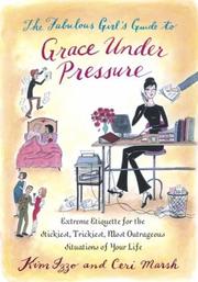 Cover of: The Fabulous Girl's Guide to Grace Under Pressure: Extreme Etiquette for the Stickiest, Trickiest, Most Outrageous Situations of Your Life