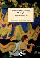 Cover of: Primitivismo, Cubismo, Abstração: Começo do Século XX
