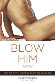 Cover of: Blow him away : how to give him mind-blowing oral sex