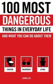 Cover of: 100 Most Dangerous Things in Everyday Life and What you Can Do About Them