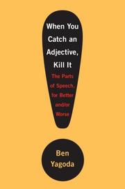 Cover of: When You Catch an Adjective, Kill It: The Parts of Speech, for Better And/Or Worse