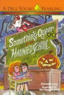 Cover of: Something queer at the haunted school by Elizabeth Levy