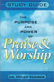 Purpose and Power of Praise and Worship by Myles Munroe