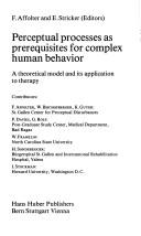 Cover of: Perceptual processes as prerequisites for complex human behavior: a theoretical model and its application to therapy