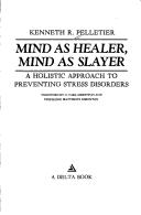 Cover of: Mind as healer, mind as slayer: a holistic approach to preventing stress disorders