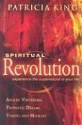 Cover of: Spiritual Revolution: Experience the Supernatural in Your Life-Angelic Visitation, Prophetic Dreams, Visions, Miracles