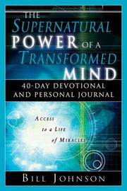 Cover of: The Supernatural Power of a Transformed Mind 40-Day Devotional and Personal Journal by Bill Johnson