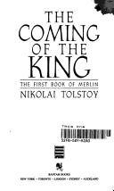 Cover of: The coming of the King: the first book of Merlin