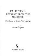Cover of: Palestine, retreat from the Mandate: the making of British policy, 1936-45